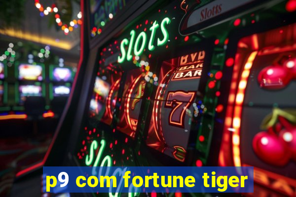 p9 com fortune tiger